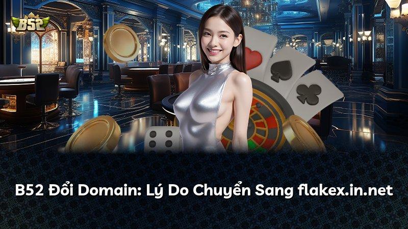 B52 Đổi Domain: Lý Do Chuyển Sang flakex.in.net