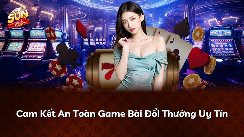 Cam Kết An Toàn Game Bài Đổi Thưởng Uy Tín