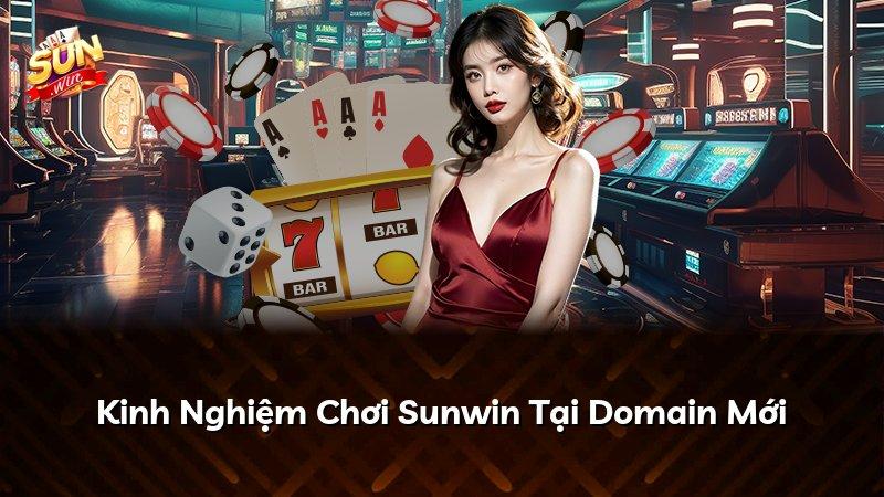 Kinh Nghiệm Chơi Sunwin Tại Domain Mới