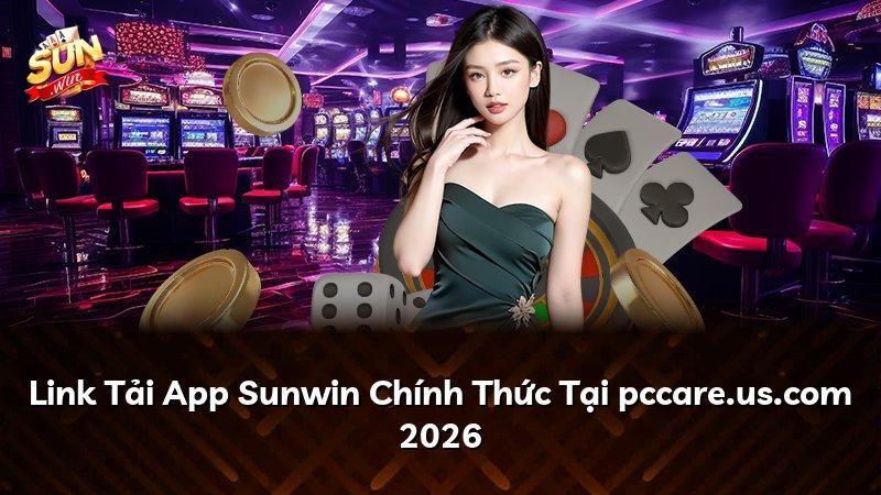 Link Tải App Sunwin Chính Thức Tại pccare.us.com 2026