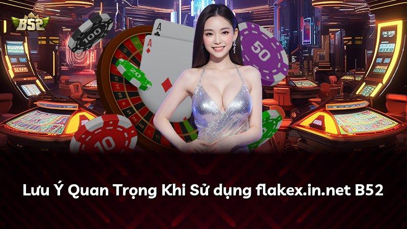 Lưu Ý Quan Trọng Khi Sử dụng flakex.in.net B52