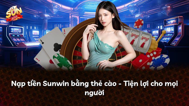 Nạp tiền Sunwin bằng thẻ cào - Tiện lợi cho mọi người