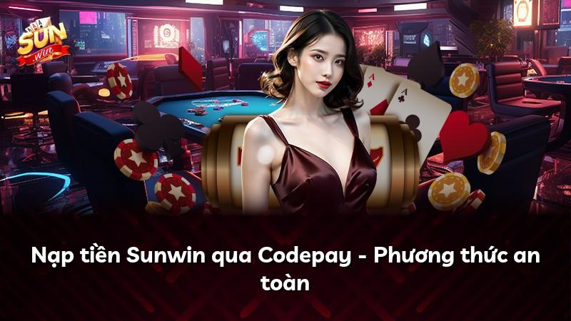 Nạp tiền Sunwin qua Codepay - Phương thức an toàn