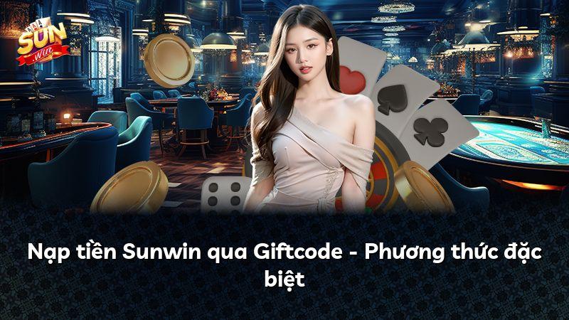 Nạp tiền Sunwin qua Giftcode - Phương thức đặc biệt