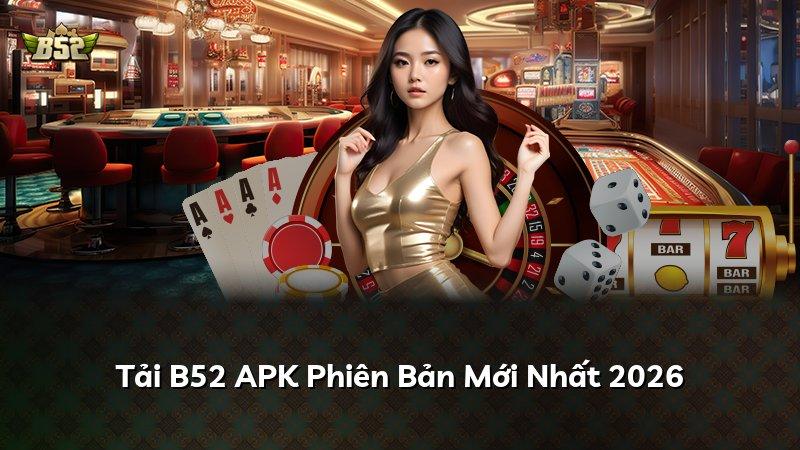 Tải B52 APK Phiên Bản Mới Nhất 2026