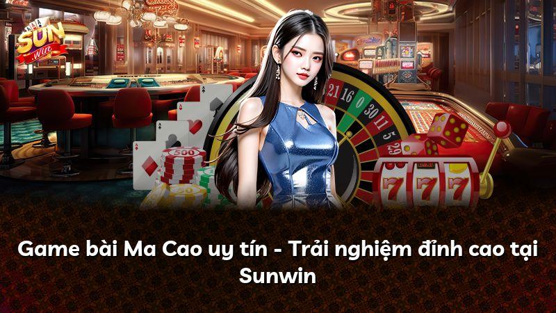 Game bài Ma Cao uy tín - Trải nghiệm đỉnh cao tại Sunwin