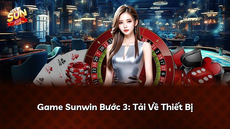 Game Sunwin Bước 3: Tải Về Thiết Bị