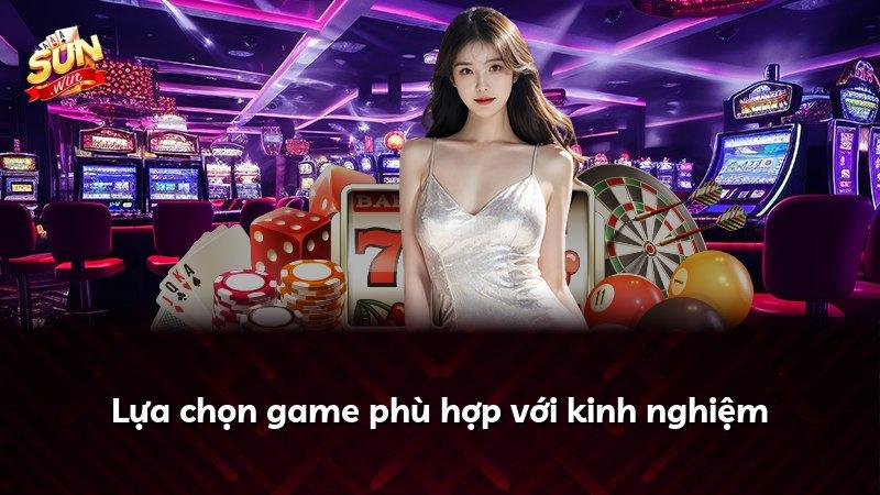 Lựa chọn game phù hợp với kinh nghiệm