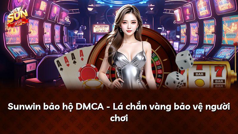 Sunwin bảo hộ DMCA - Lá chắn vàng bảo vệ người chơi