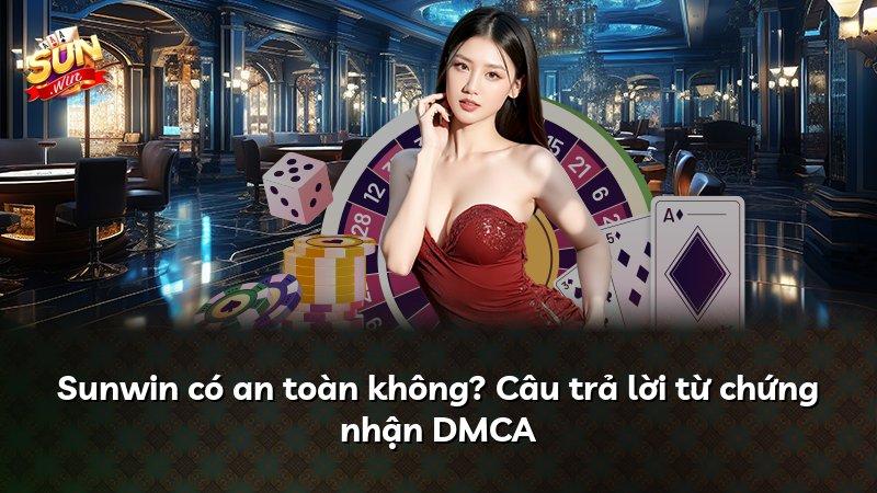 Sunwin có an toàn không? Câu trả lời từ chứng nhận DMCA