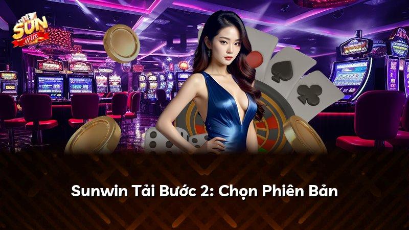 Sunwin Tải Bước 2: Chọn Phiên Bản