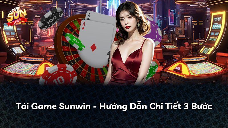 Tải Game Sunwin - Hướng Dẫn Chi Tiết 3 Bước