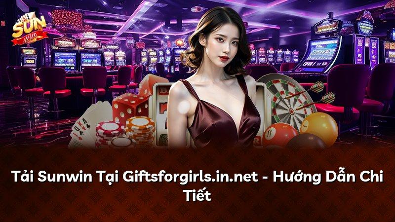 Tải Sunwin Tại Giftsforgirls.in.net - Hướng Dẫn Chi Tiết