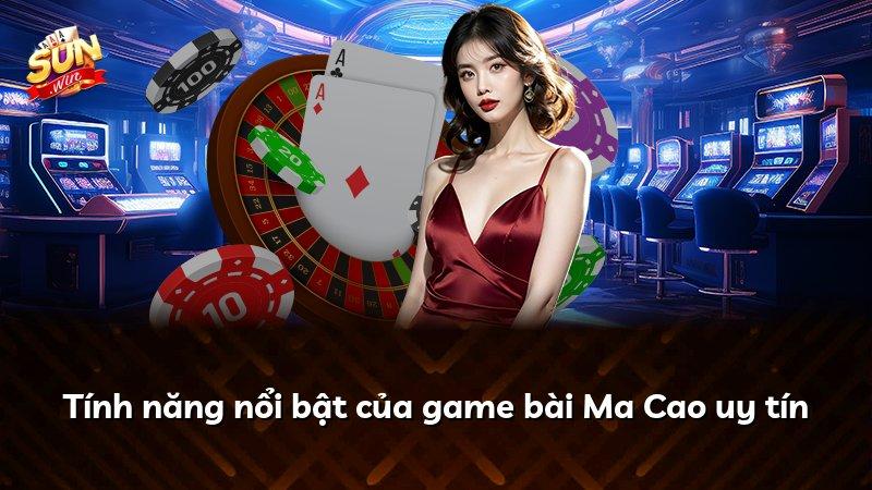 Tính năng nổi bật của game bài Ma Cao uy tín